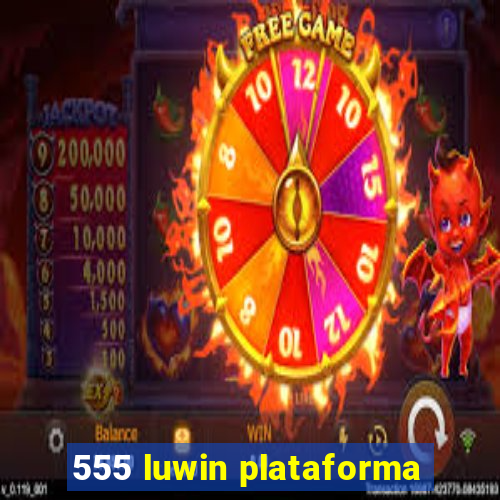 555 luwin plataforma